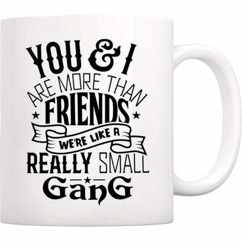 Tailorly White Ceramic 11 oz Mug - You I Are More Than Friends Were Like A Really Small Gang Stylized Black Typography Featuring Decorative Banners And Vintage