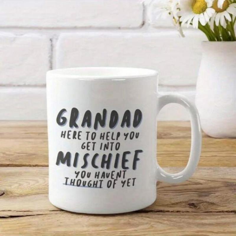 Tailorly White Ceramic 11 oz Mug - Grandad Here To Help You Get Into Mischief You Haven't Thought Of Yet Minimalist Clean White Surface Featuring Bold Black Hand