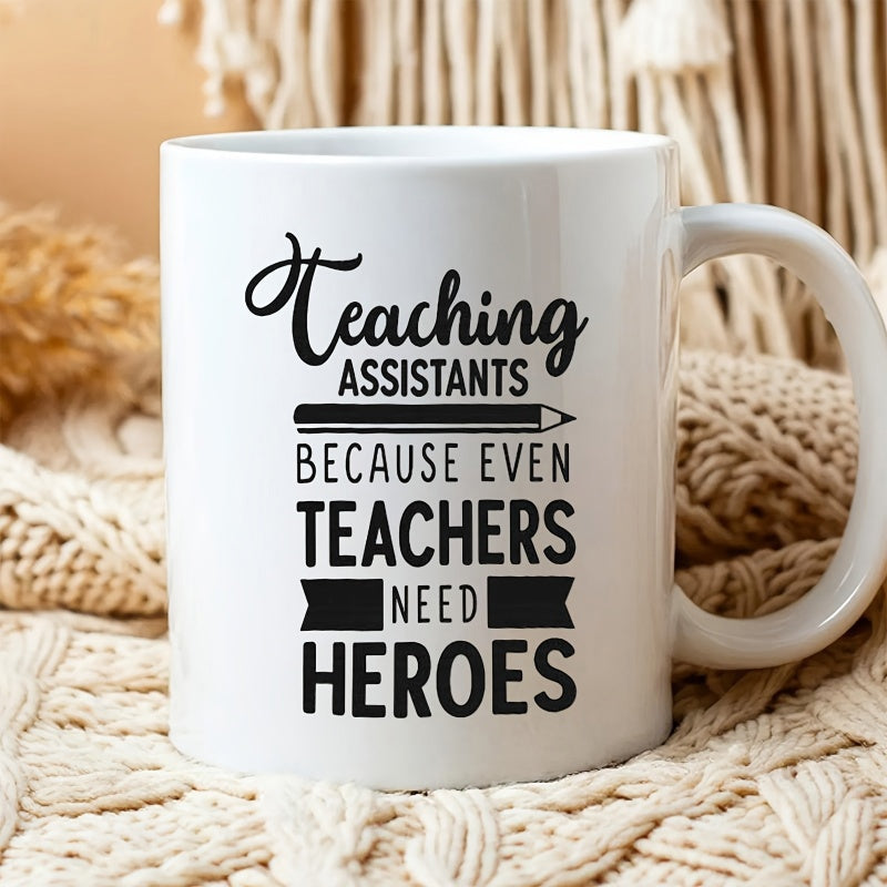Tailorly White Ceramic 11 oz Mug - Teaching Assistants Because Even Teachers Need Heroes Decorative Educational Writing Tool With Elegant Script And Bold