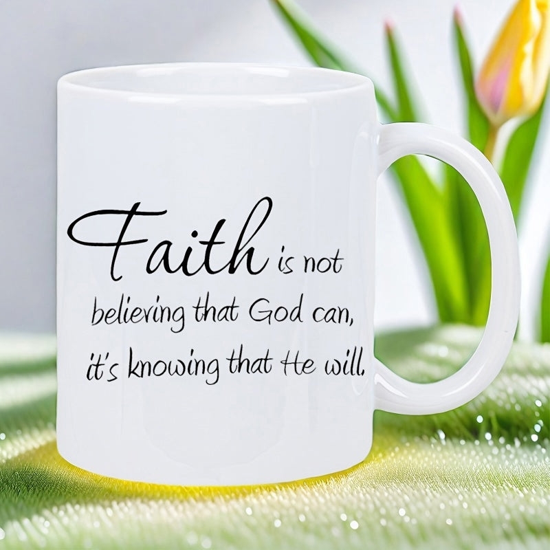 Tailorly White Ceramic 11 oz Mug - Faith Is Not Believing That God Can Its Knowing That He Will Sleek Minimalist White Ceramic Vessel Displaying Inspirational