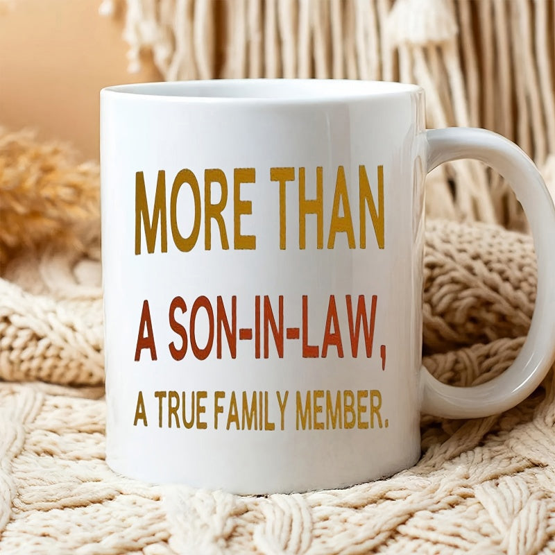 Tailorly White Ceramic 11 oz Mug - More Than A Son In Law A True Family Member Minimalist Elegant Modern Typography Featuring Warm Heartfelt Sentimental Sign