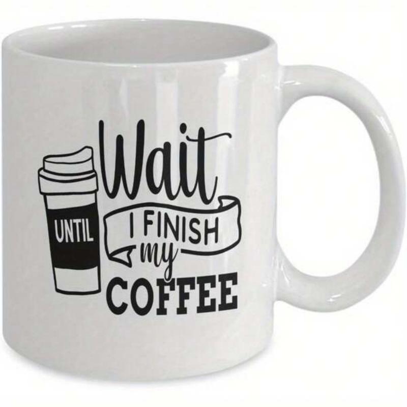 Tailorly White Ceramic 11 oz Mug - Wait Until I Finish My Coffee Minimalist Line Art Drawing Of A Takeaway Paper Coffee Cup Mug