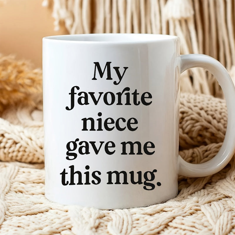Tailorly White Ceramic 11 oz Mug - My Favorite Niece Gave Me This Mug Minimalist Simple Black Text Printed On Smooth Surface Ceramic
