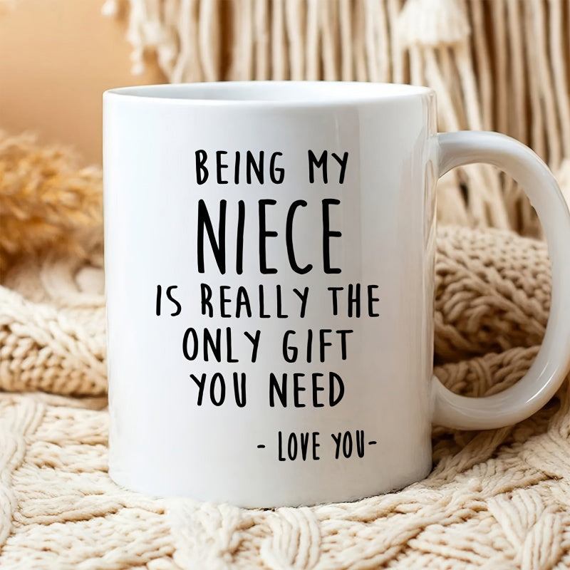 Tailorly White Ceramic 11 oz Mug - Being My Niece Is Really The Only Gift You Need Love You Simple Minimalist White Ceramic Vessel Featuring Printed Sentimental