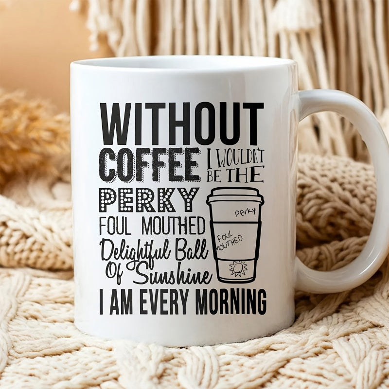 Tailorly White Ceramic 11 oz Mug - Without Coffee I Wouldnt Be The Perky Foul Mouthed Delightful Ball Of Sunshine I Am Every Morning Minimalist Black Line Drawing