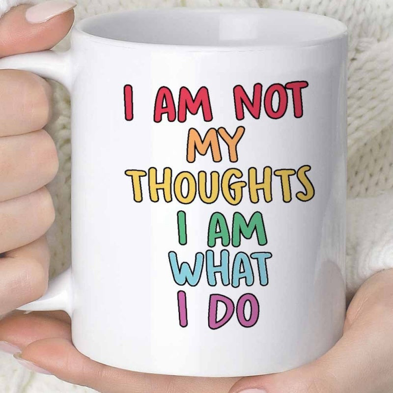 Tailorly White Ceramic 11 oz Mug - I Am Not My Thoughts I Am What I Do Vibrant Rainbow Lettering On A Minimalist Smooth White Ceramic Vessel Mug