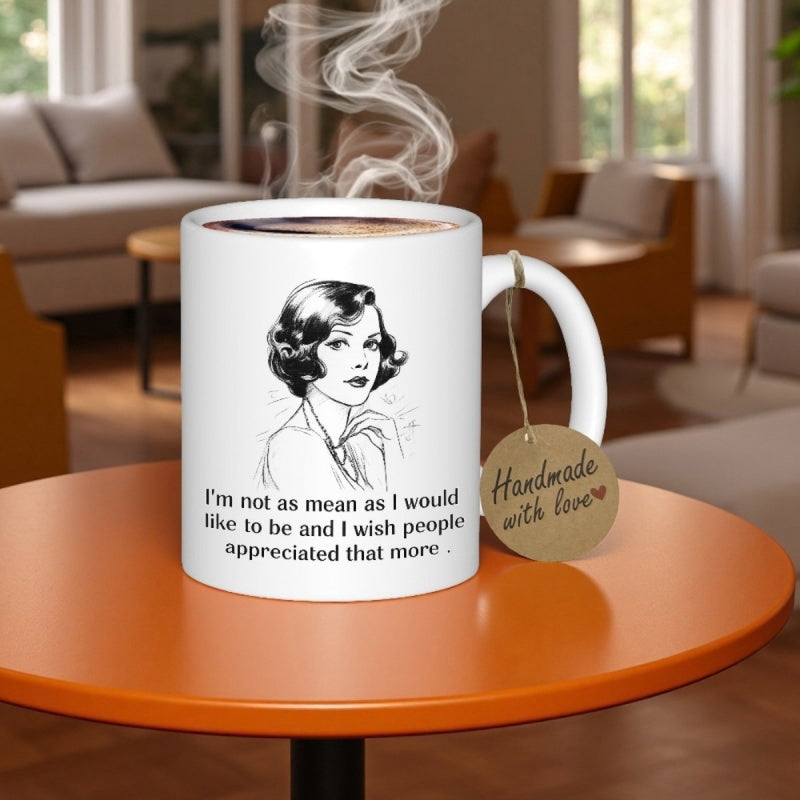 Tailorly White Ceramic 11 oz Mug - Im Not As Mean As I Would Like To Be And I Wish People Appreciated That More Elegant Vintage Woman With Classic Hairstyle In