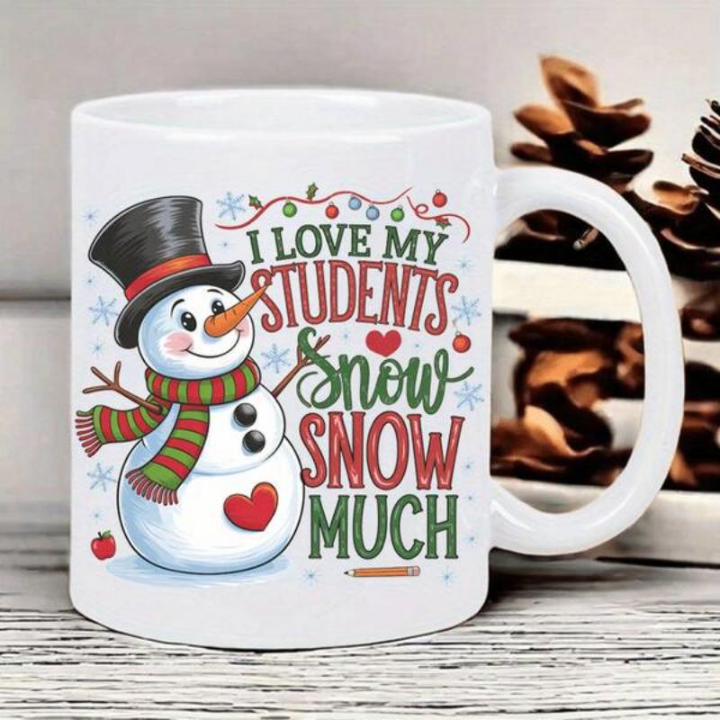 Tailorly White Ceramic 11 oz Mug - I Love My Students Snow Snow Much Charming Winter Snowman Wearing Scarf And Hat Among Tiny Snowflakes Snowman