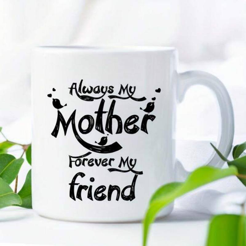 Tailorly White Ceramic 11 oz Mug - Always My Mother Forever My Friend Minimalist Featuring Artistic Black Calligraphy Mug