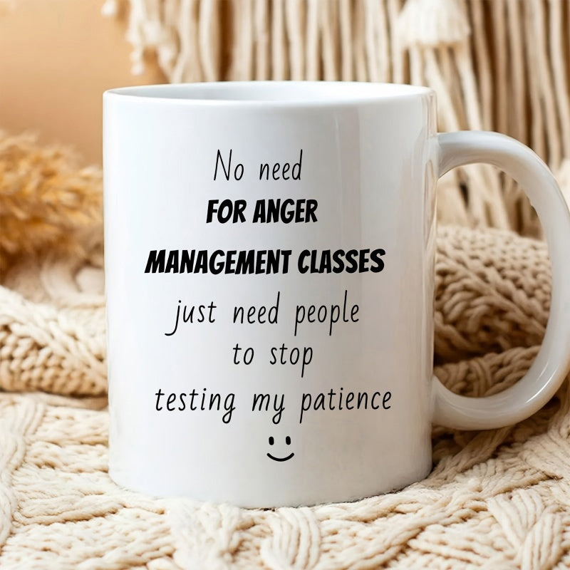 Tailorly White Ceramic 11 oz Mug - No Need For Anger Management Classes Just Need People To Stop Testing My Patience Clean White Surface With Bold Sarcastic