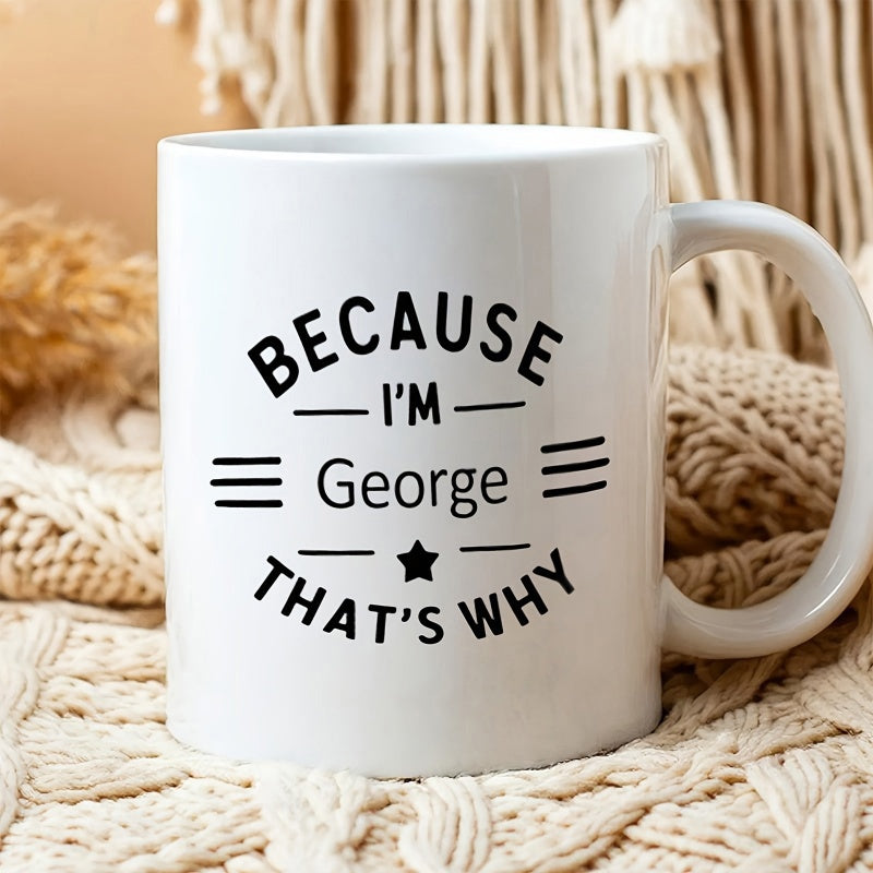 Tailorly White Ceramic 11 oz Mug - Because Im George Thats Why Minimalist Typographic Design Featuring Horizontal Lines And Star Mug