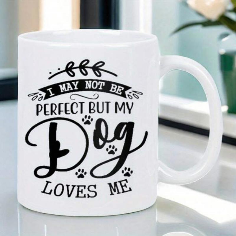 Tailorly White Ceramic 11 oz Mug - I May Not Be Perfect But My Dog Loves Me Minimalist Black Lettering Featuring Tiny Paw Prints And Delicate Floral Branch Dog