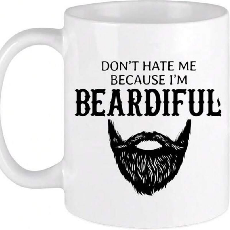Tailorly White Ceramic 11 oz Mug - Dont Hate Me Because Im Beardiful Masculine Black Rugged Textured Stylized Facial Hair For Grooming Beard