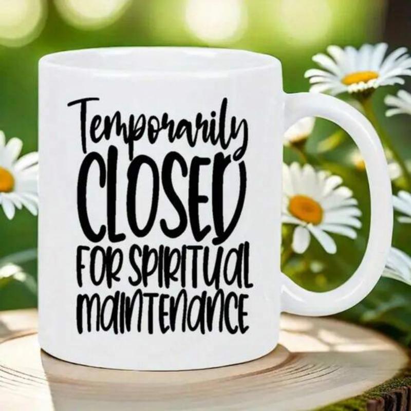 Tailorly White Ceramic 11 oz Mug - Temporarily Closed For Spiritual Maintenance Elegant Handcrafted Lettering Printed On Pure White Polished Ceramic Surface Mug