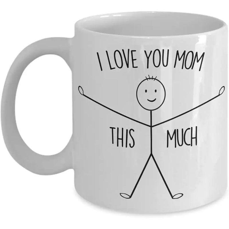 Tailorly White Ceramic 11 oz Mug - I Love You Mom This Much Simple Hand Drawn Stick Figure With Arms Wide Open Smiling Figure