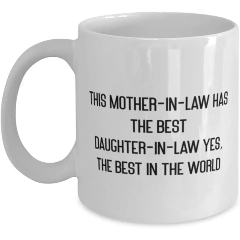Tailorly White Ceramic 11 oz Mug - This Mother In Law Has The Best Daughter In Law Yes The Best In The World Minimalist Glossy Finish Design On Standard Sized