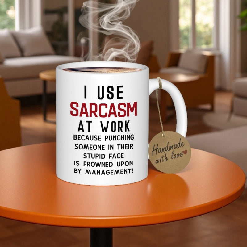 Tailorly White Ceramic 11 oz Mug - I Use Sarcasm At Work Because Punching Someone In Their Stupid Face Is Frowned Upon By Management Minimalist White Ceramic