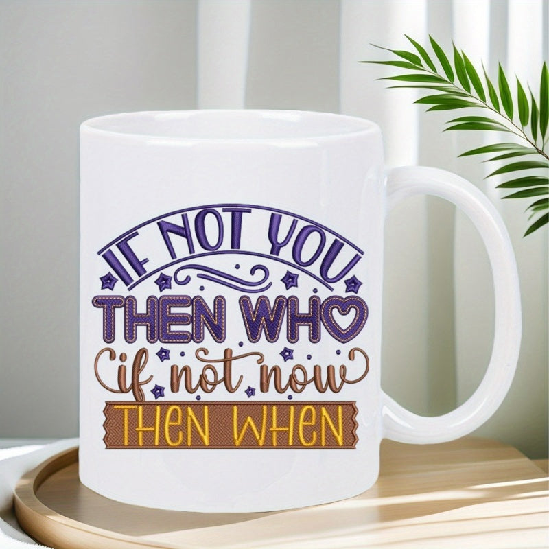 Tailorly White Ceramic 11 oz Mug - If Not You Then Who If Not Now Then When Minimalist White Ceramic With Decorative Typography And Simple Stylized Hearts Stars