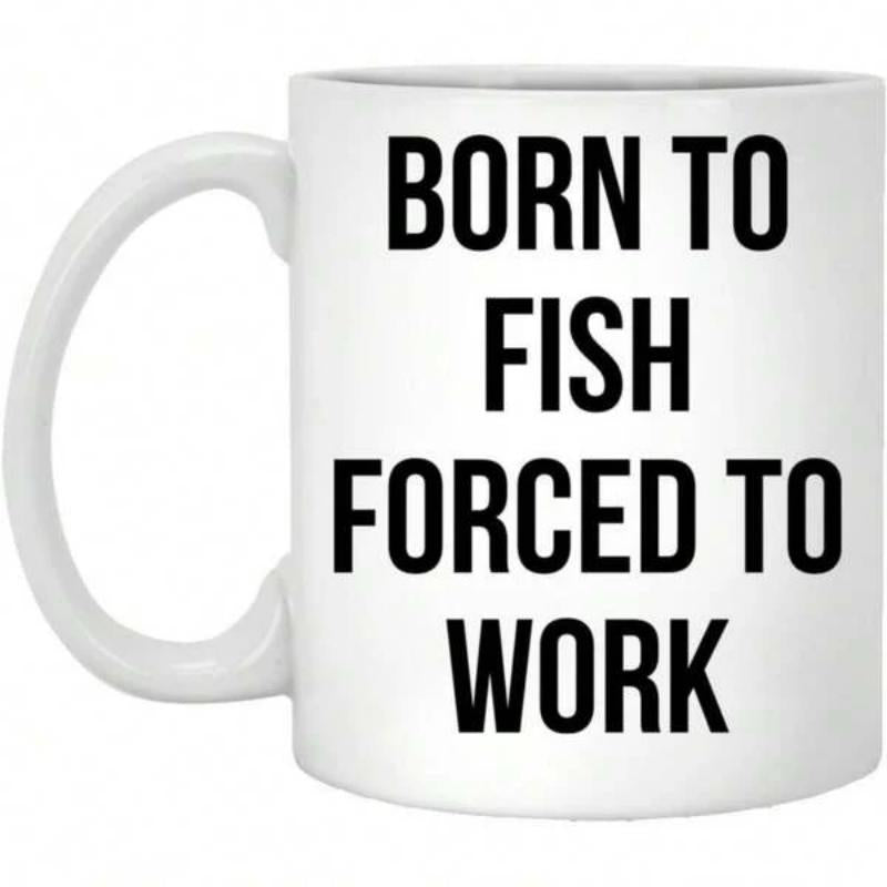 Tailorly White Ceramic 11 oz Mug - Born To Fish Forced To Work Bold Black Lettering Centered On A Clean