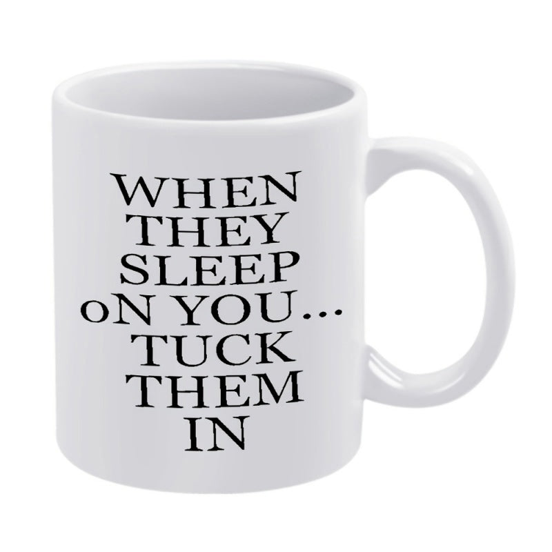Tailorly White Ceramic 11 oz Mug - When They Sleep On You Tuck Them In Classic Serif Lettering Printed On A Simple White Background Mug