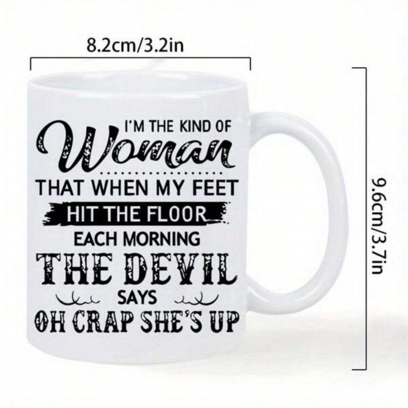 Tailorly White Ceramic 11 oz Mug - Im The Kind Of Woman That When My Feet Hit The Floor Each Morning The Devil Says Oh Crap Shes Up Stylized Typography With