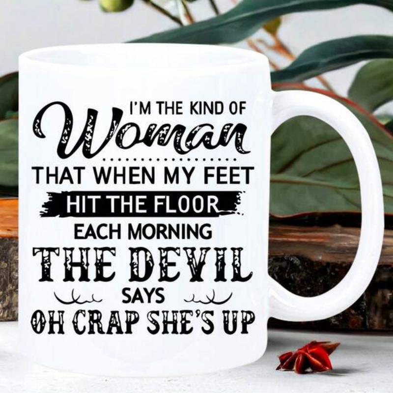 Tailorly White Ceramic 11 oz Mug - Im The Kind Of Woman That When My Feet Hit The Floor Each Morning The Devil Says Oh Crap Shes Up Bold Script Typography With