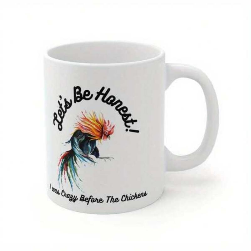 Tailorly White Ceramic 11 oz Mug - Lets Be Honest I Was Crazy Before The Chickens Vibrant Colorful Feathers With Artistic Watercolor Style Featuring Chicken