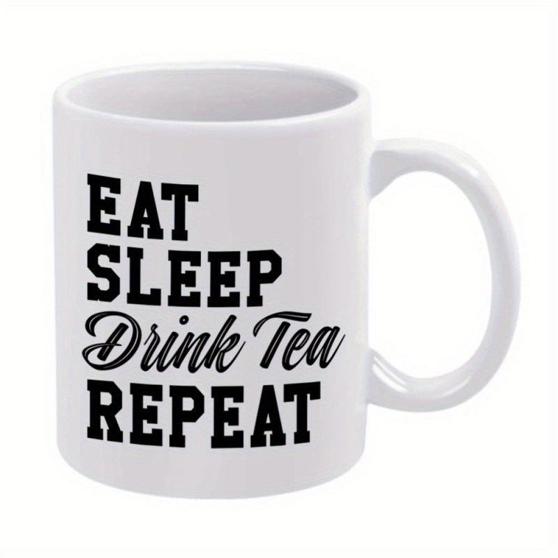 Tailorly White Ceramic 11 oz Mug - Eat Sleep Drink Tea Repeat Classic White Ceramic Vessel Featuring Bold Black Script Typography Design Layout Mug