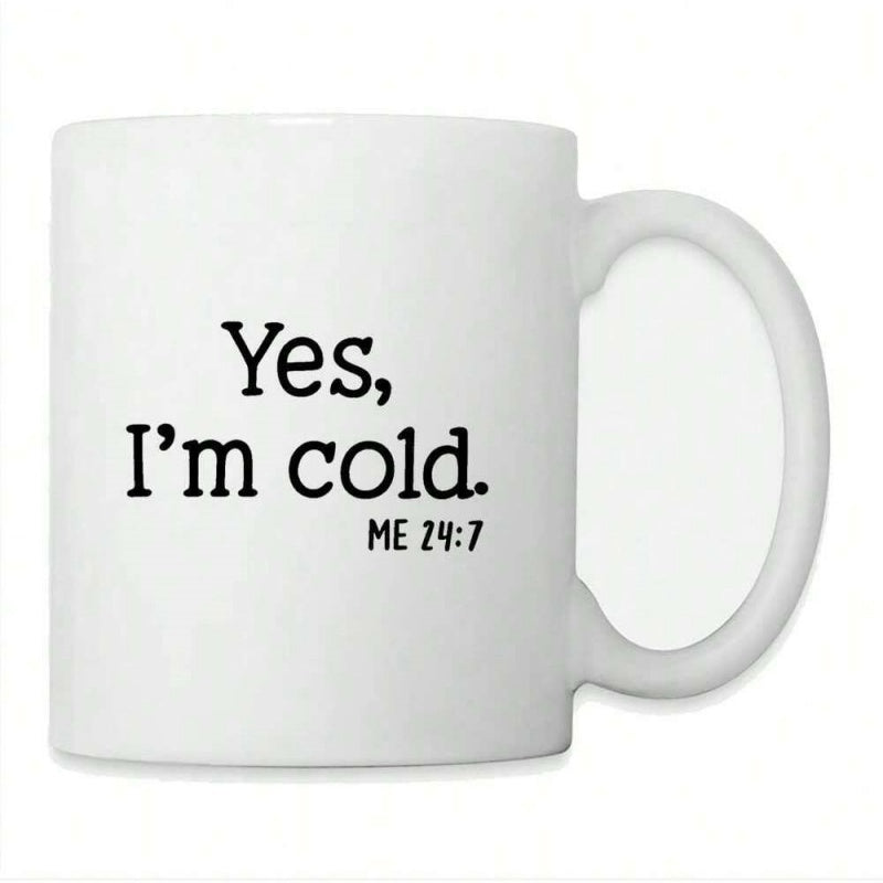 Tailorly White Ceramic 11 oz Mug - Yes I'm Cold Me 24 7 Minimalist Black Lettering Centered On A Clean White Surface Quote