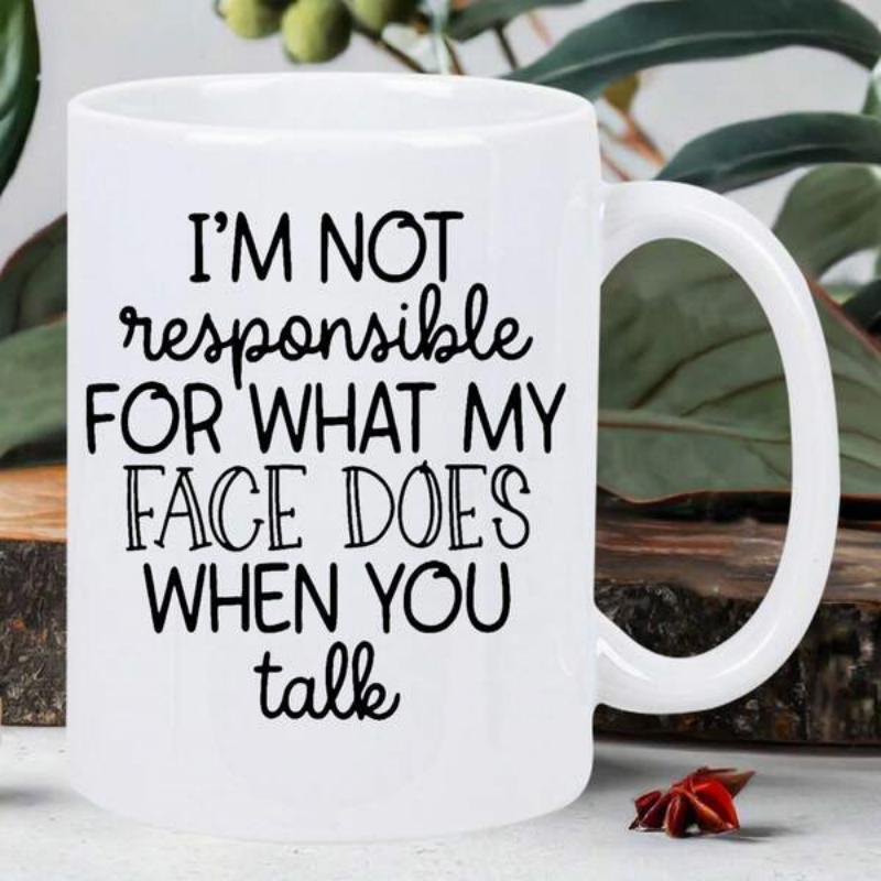 Tailorly White Ceramic 11 oz Mug - Im Not Responsible For What My Face Does When You Talk Minimalist Style Featuring Bold Typography Mixed With Decorative Script