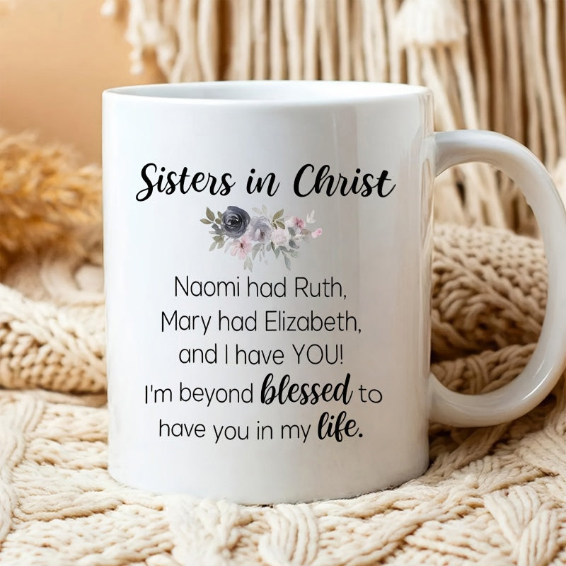 Tailorly White Ceramic 11 oz Mug - Sisters In Christ Naomi Had Ruth Mary Had Elizabeth And I Have YOU Im Beyond Blessed To Have You In My Life Elegant Muted Tones