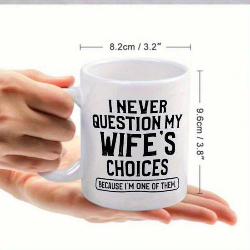 Tailorly White Ceramic 11 oz Mug - I Never Question My Wifes Choices Because Im One Of Them Clean Featuring Bold Black Decorative Typography Mug