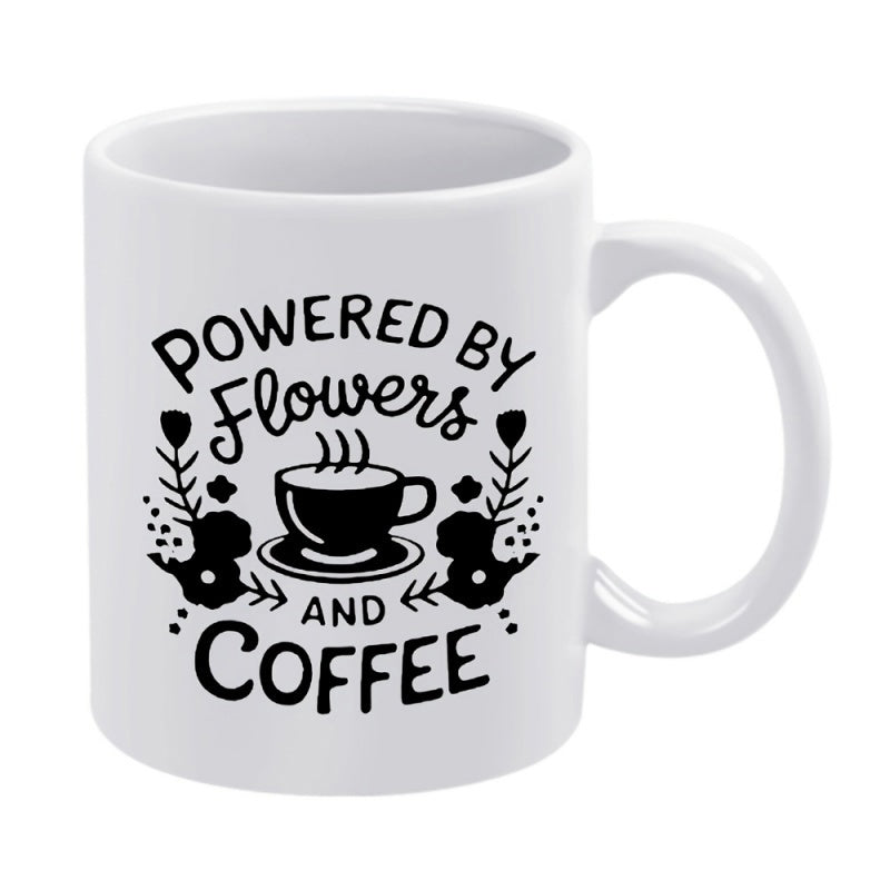 Tailorly White Ceramic 11 oz Mug - Powered By Flowers And Coffee Artistic Handwritten Script Bordered By Symmetrical Floral Stems And Coffee Cup Mug