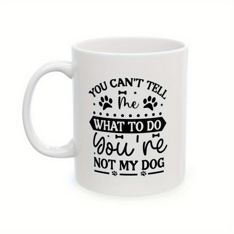 Tailorly White Ceramic 11 oz Mug - You Can't Tell Me What To Do You're Not My Dog Minimalist Black Typography Featuring Playful Paw Prints And Tiny Bone Accents