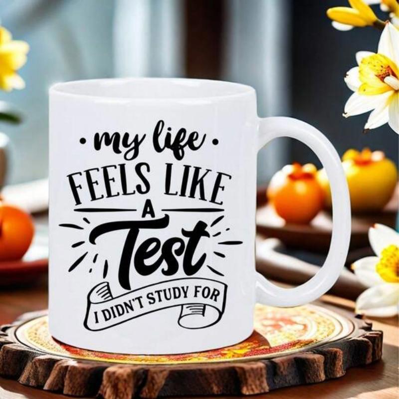 Tailorly White Ceramic 11 oz Mug - My Life Feels Like A Test I Didn't Study For Classic Ceramic Texture With Elegant Calligraphy And Ornate Banner Detail Mug
