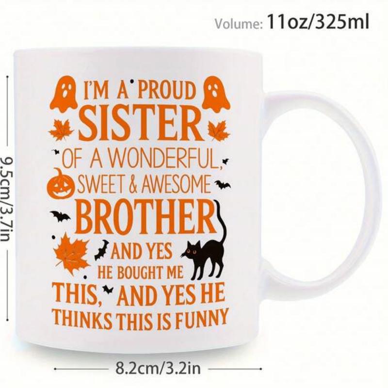 Tailorly White Ceramic 11 oz Mug - Im A Proud Sister Of A Wonderful Sweet Awesome Brother And Yes He Bought Me This And Yes He Thinks This Is Funny Spooky Orange