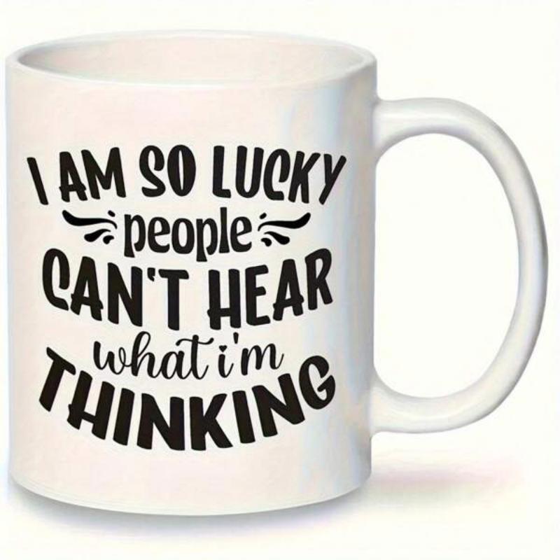 Tailorly White Ceramic 11 oz Mug - I Am So Lucky People Cant Hear What Im Thinking Clean Featuring Bold Black Decorative Script Text Mug