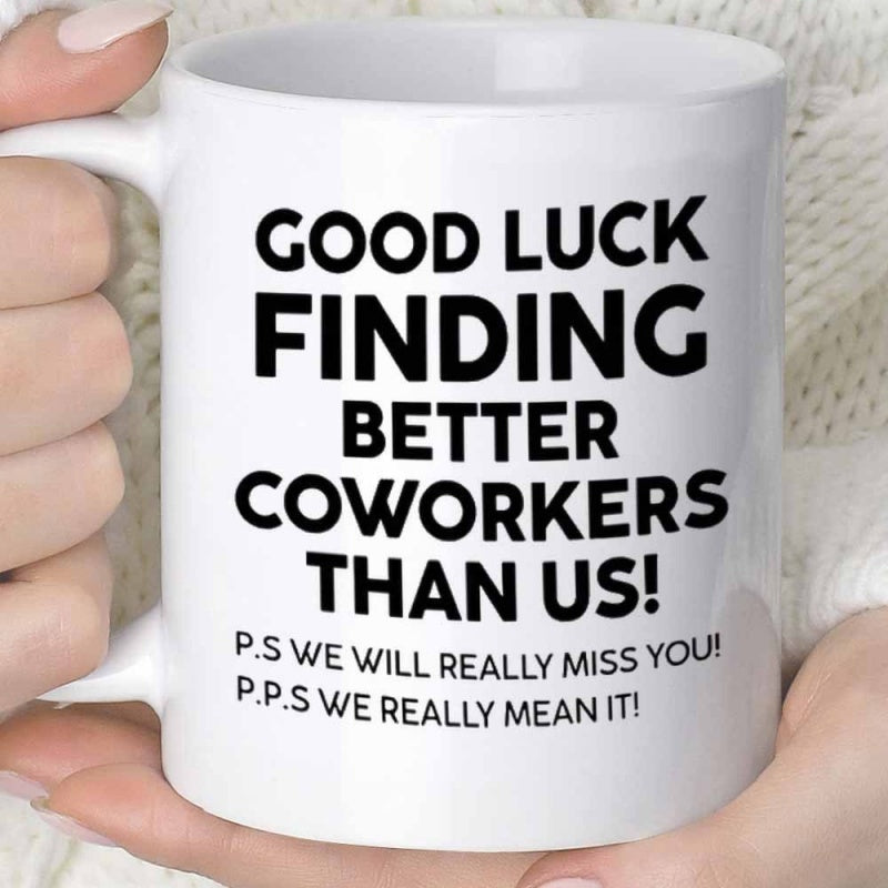 Tailorly White Ceramic 11 oz Mug - Good Luck Finding Better Coworkers Than Us P S We Will Really Miss You P P S We Really Mean It Minimalist Simple Plain White