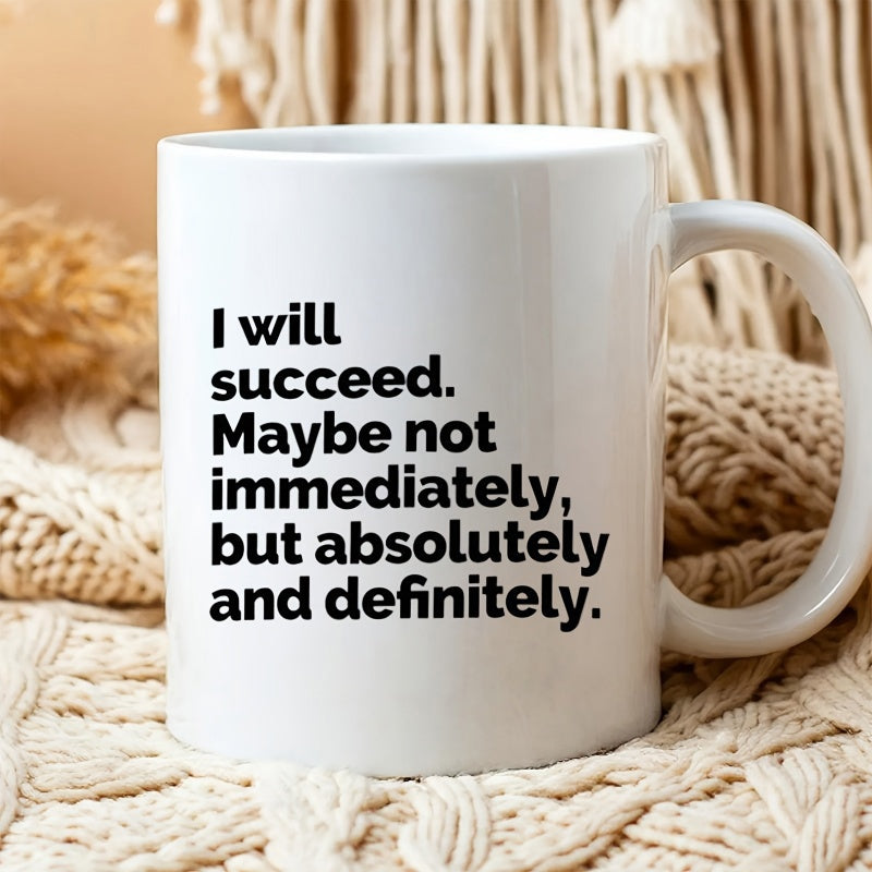 Tailorly White Ceramic 11 oz Mug - I Will Succeed Maybe Not Immediately But Absolutely And Definitely Minimalist Black Bold Inspirational Lettering Printed On Pure
