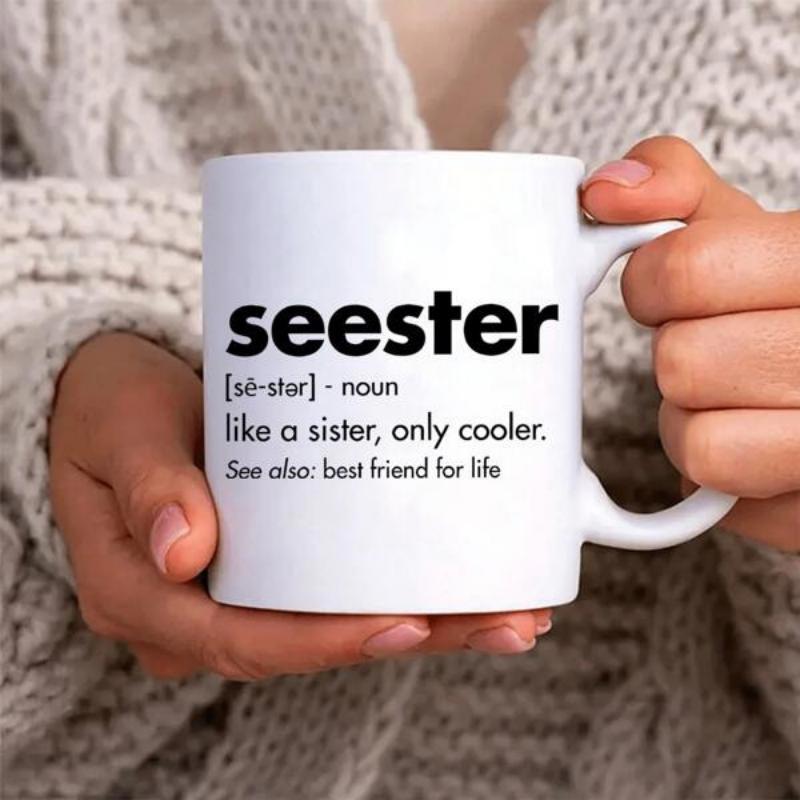 Tailorly White Ceramic 11 oz Mug - Seester Like A Sister Only Cooler Best Friend For Life Minimalist Bold Black Typography Dictionary Definition Style Plaque
