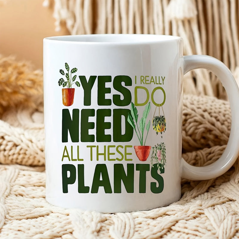 Tailorly White Ceramic 11 oz Mug - Yes Need All These Plants I Really Do Vibrant Potted Greenery Surrounded By Bold Hand Lettering Typography Plant