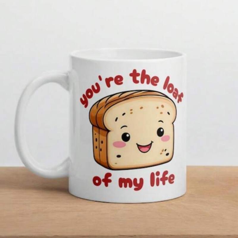 Tailorly White Ceramic 11 oz Mug - Youre The Loaf Of My Life Cute Smiling Cartoon Toast With Rosy Cheeks And Happy Expression Bread