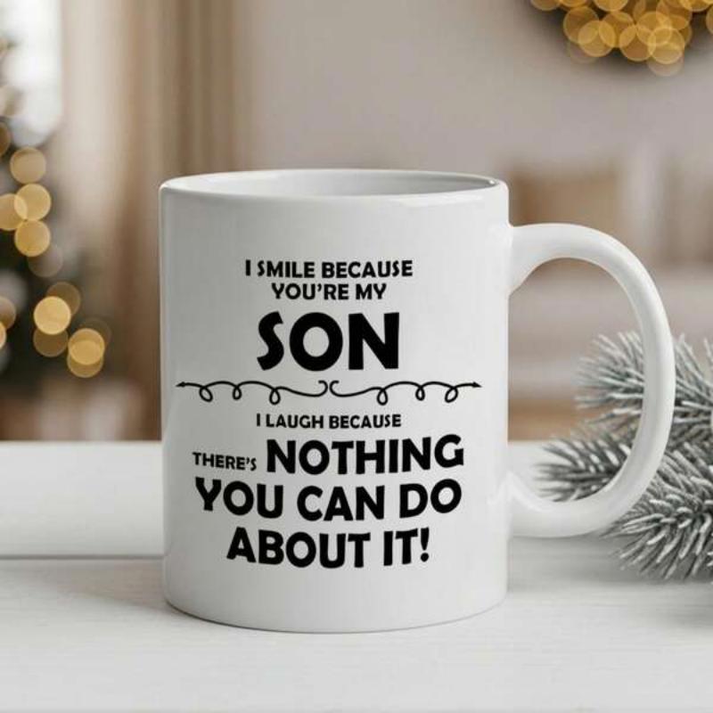 Tailorly White Ceramic 11 oz Mug - I Smile Because Youre My Son I Laugh Because Theres Nothing You Can Do About It Classic Bold Typography Design Printed On Clean