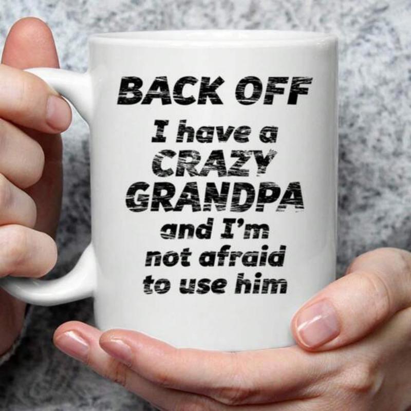 Tailorly White Ceramic 11 oz Mug - Back Off I Have A Crazy Grandpa And I Am Not Afraid To Use Him Distressed Bold Typography Featuring Protective Family Message On