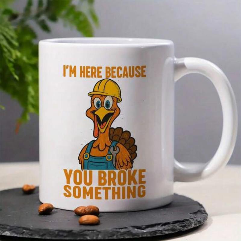 Tailorly White Ceramic 11 oz Mug - Im Here Because You Broke Something Humorous Cartoon Character Wearing Construction Gear Holding A Heavy Metal Wrench Turkey