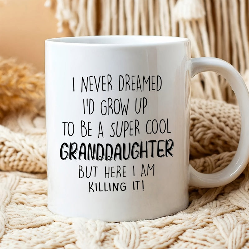 Tailorly White Ceramic 11 oz Mug - I Never Dreamed I'd Grow Up To Be A Super Cool Granddaughter But Here I Am Killing It Simple Minimalist Ceramic Vessel With Bold