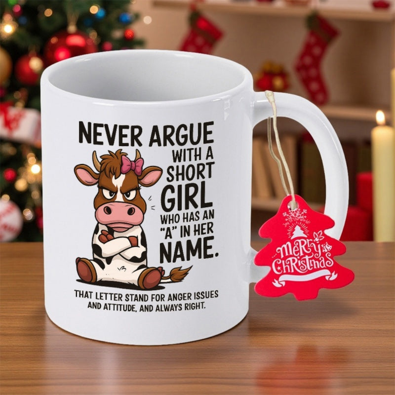 Tailorly White Ceramic 11 oz Mug - Never Argue With A Short Girl Who Has An A In Her Name That Letter Stand For Anger Issues And Attitude And Always Right Merry