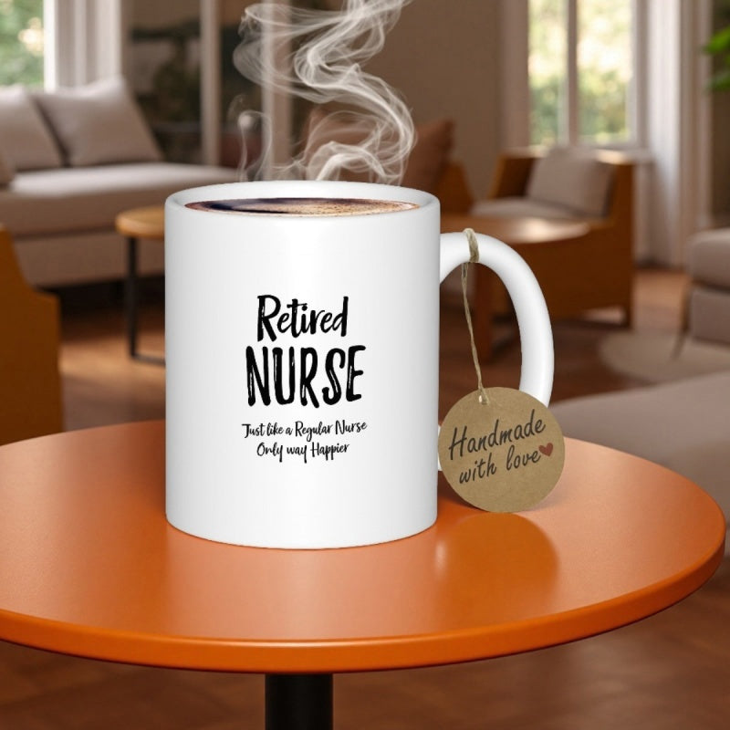 Tailorly White Ceramic 11 oz Mug - Retired Nurse Just Like A Regular Nurse Only Way Happier Minimalist Black Typography With Elegant Script Lettering Decorative