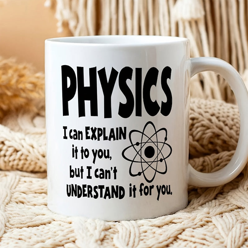 Tailorly White Ceramic 11 oz Mug - Physics I Can Explain It To You But I Can Not Understand It For You Minimalist Scientific Atomic Model With Electrons Orbiting