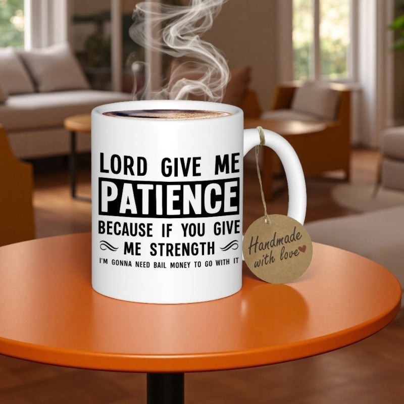 Tailorly White Ceramic 11 oz Mug - Lord Give Me Patience Because If You Give Me Strength I'm Gonna Need Bail Money To Go With It White Ceramic Coffee Vessel